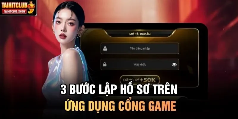 3 bước lập hồ sơ trên ứng dụng cổng game