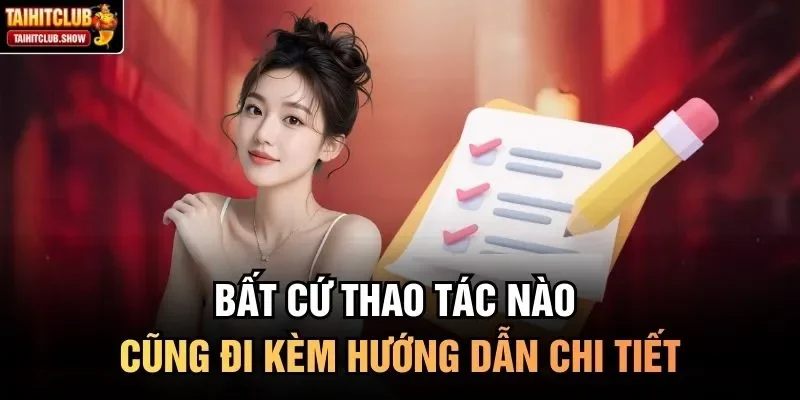 Bất cứ thao tác nào cũng đi kèm hướng dẫn chi tiết