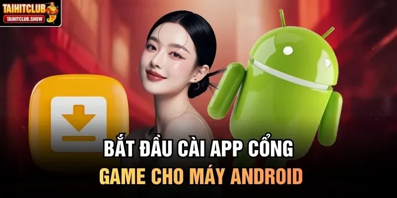 Bắt đầu cài app cổng game cho máy Android