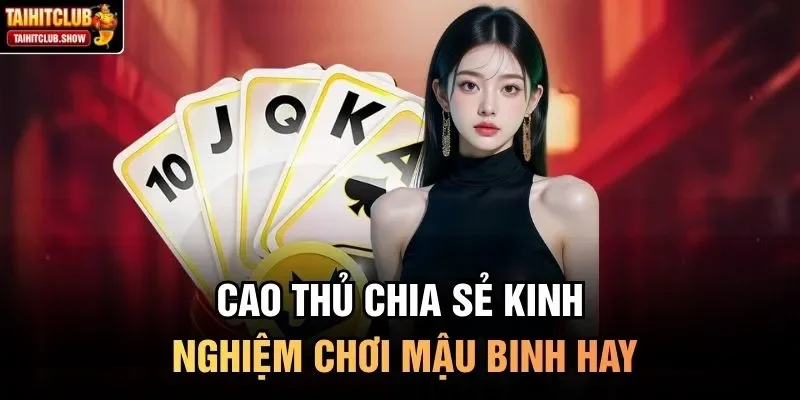 Cao thủ chia sẻ kinh nghiệm chơi mậu binh hay