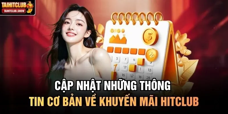Cập nhật những thông tin cơ bản về khuyến mãi HitClub 