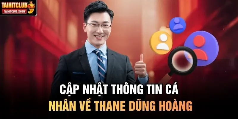 Cập nhật thông tin cá nhân về Thane Dũng Hoàng