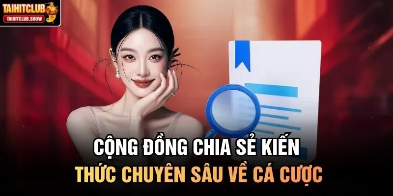 Cộng đồng chia sẻ kiến thức chuyên sâu về cá cược