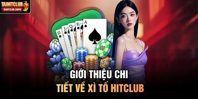 Giới thiệu chi tiết về Xì Tố HitClub