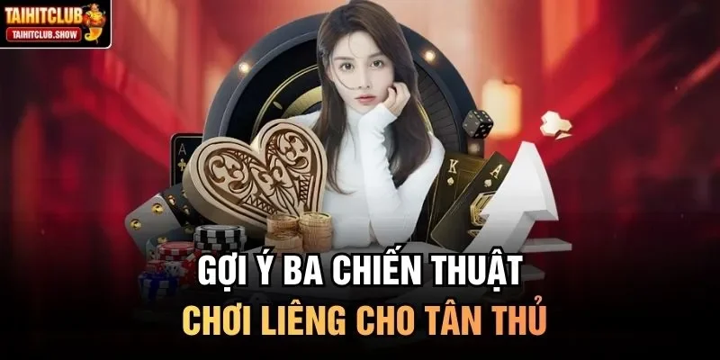 Gợi ý ba chiến thuật chơi Liêng cho tân thủ