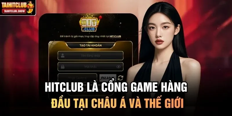 HitClub là cổng game hàng đầu tại châu Á và thế giới