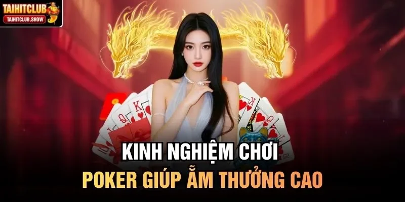 Kinh nghiệm chơi Poker giúp ẵm thưởng cao