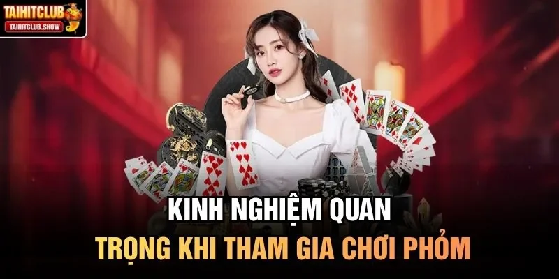 Kinh nghiệm quan trọng khi tham gia chơi Phỏm