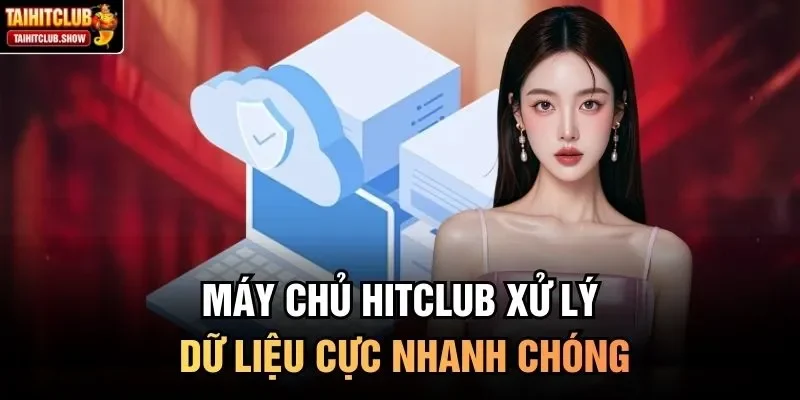 Máy chủ HitClub xử lý dữ liệu cực nhanh chóng