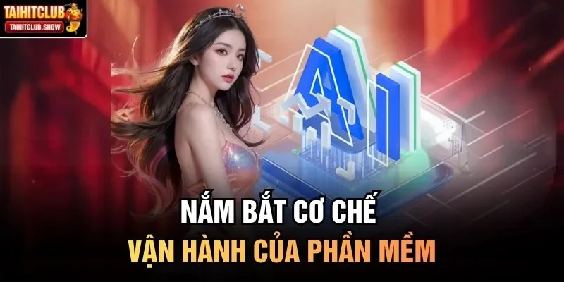 Nắm bắt cơ chế vận hành của phần mềm