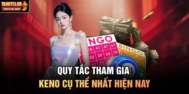Quy tắc tham gia Keno cụ thể nhất hiện nay