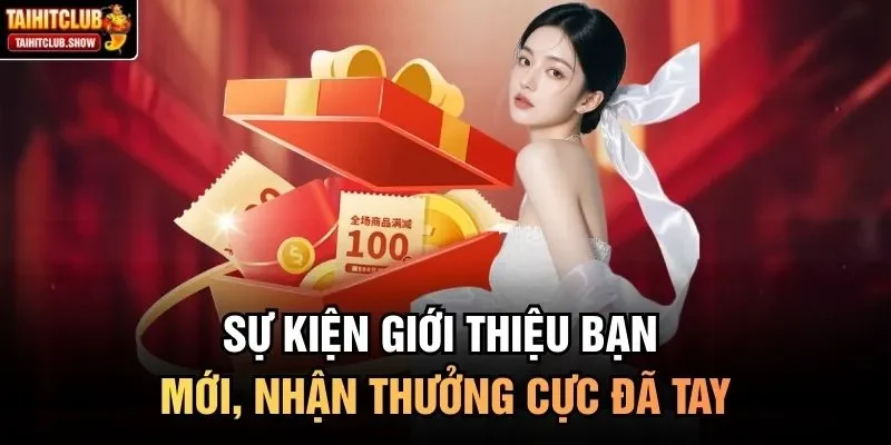 Sự kiện giới thiệu bạn mới, nhận thưởng cực đã tay