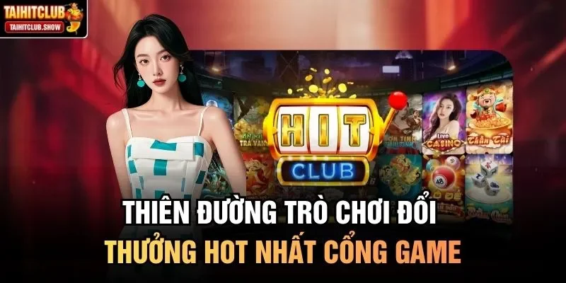 Thiên đường trò chơi đổi thưởng hot nhất cổng game