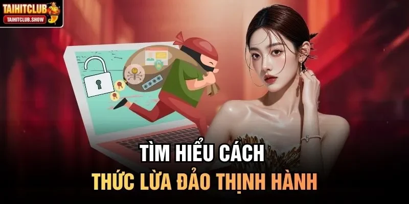 Tìm hiểu cách thức lừa đảo thịnh hành