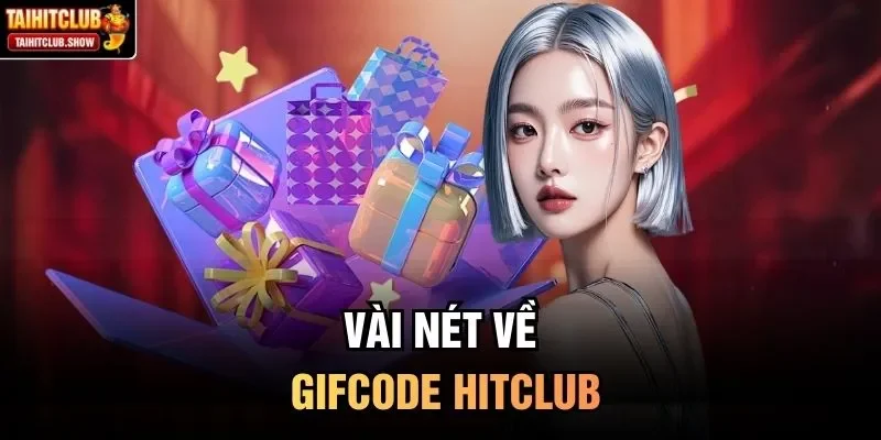 Vài nét về Gifcode HitClub